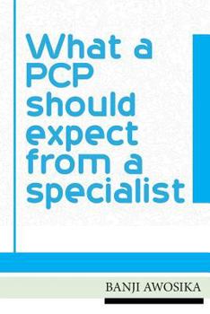 Paperback What A PCP Should Expect From A Specialist: Using your specialist as an invaluable resource Book