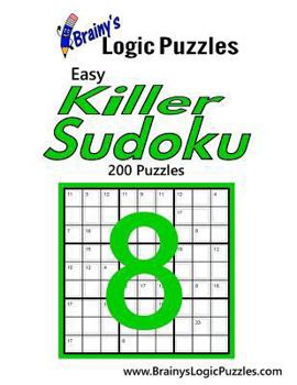 Paperback Brainy's Logic Puzzles Easy Killer Sudoku #8: 200 Puzzles Book
