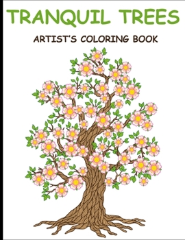 Paperback Tranquil Trees Artist's Coloring Books: Adult Coloring Book With Stress Relieving Tree Designs Book
