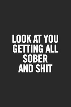 Paperback Look at You Getting All Sober and Shit: Blank Lined Notebook Book