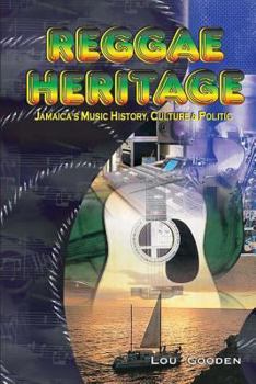 Reggae Heritage: Jamaica's Music History, Culture & Politic