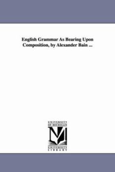 Paperback English Grammar As Bearing Upon Composition, by Alexander Bain ... Book