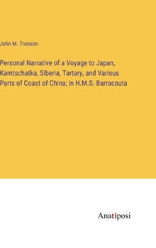 Hardcover Personal Narrative of a Voyage to Japan, Kamtschatka, Siberia, Tartary, and Various Parts of Coast of China; in H.M.S. Barracouta Book