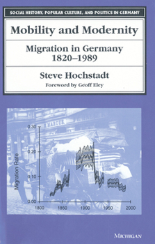 Mobility and Modernity: Migration in Germany, 1820-1989 (Social History, Popular Culture, and Politics in Germany)