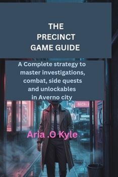 Paperback The Precinct Game Guide: A complete strategy to master investigations, combat, side quests and unlockables in Averno city Book