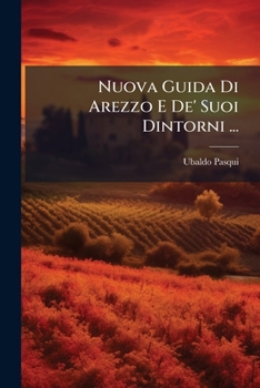 Paperback Nuova Guida Di Arezzo E De' Suoi Dintorni ... [Italian] Book