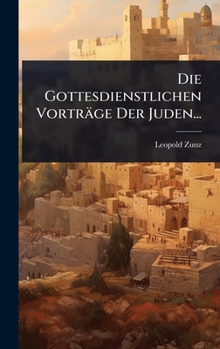 Hardcover Die Gottesdienstlichen Vorträge Der Juden... [German] Book