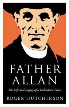 Hardcover Father Allan: The Life and Legacy of a Hebridean Priest Book