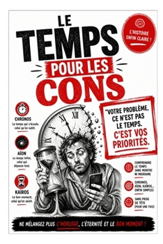 LE TEMPS POUR LES CONS: Votre problème ce n'est pas le temp, c'est vos priorités ! (French Edition)
