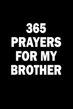 365 Prayers For My Brother: Lined Daily Prayer Journal To Write In For 365 Days