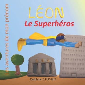 Paperback Léon le Superhéros: Les aventures de mon prénom [French] Book
