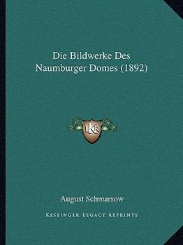 Paperback Die Bildwerke Des Naumburger Domes (1892) [German] Book
