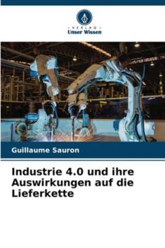 Industrie 4.0 und ihre Auswirkungen auf die Lieferkette (German Edition)