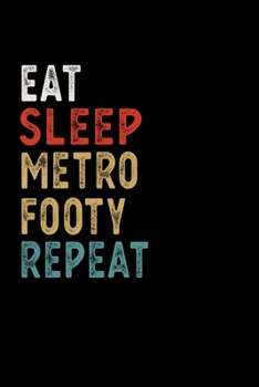 Paperback Eat Sleep Metro Footy Repeat Funny Sport Gift Idea: Lined Notebook / Journal Gift, 100 Pages, 6x9, Soft Cover, Matte Finish Book