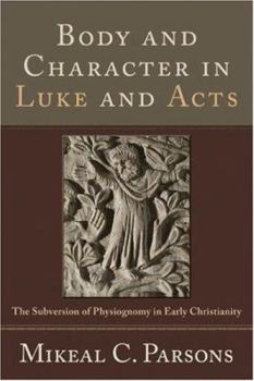 Paperback Body and Character in Luke and Acts: The Subversion of Physiognomy in Early Christianity Book