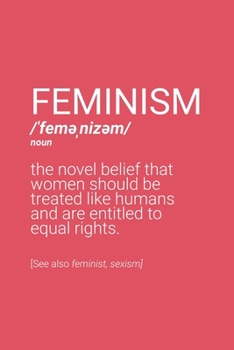 Feminism Definition Notebook: Blank Lined Journal (Best Feminist Gift): 6 x 9 inches // 120 Lined Blank Pages // College Ruled