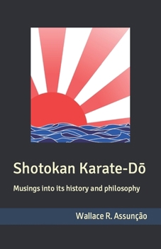 Paperback Shotokan Karate-Dō: Musings into its history and philosophy Book