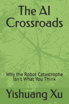 Paperback The AI Crossroads: Why the Robot Catastrophe Isn't What You Think Book
