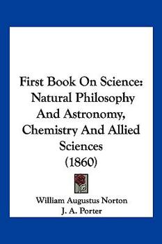 Paperback First Book On Science: Natural Philosophy And Astronomy, Chemistry And Allied Sciences (1860) Book