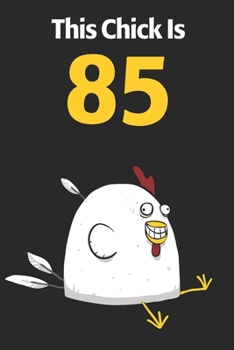 This Chick Is 85: Cute 85th Birthday 122 Page Diary Journal Notebook Planner Gift For Chicken Lovers