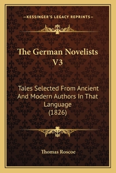 Paperback The German Novelists V3: Tales Selected From Ancient And Modern Authors In That Language (1826) Book