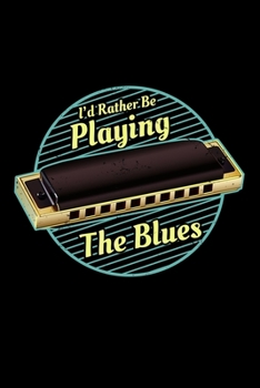 Paperback I'd Rather Be Playing The Blues: Jazz Blue Music Instrument 110 Pages Notebook/Journal Book