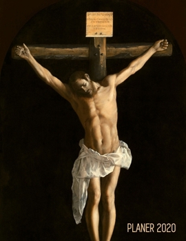 Paperback Francisco de Zurbara&#769;n Jahresplaner 2020: Jesus Christus am Kreuz - Planer 2020 Januar - December (12 Monate) - Ideal f?r die Schule, Studium und [German] Book