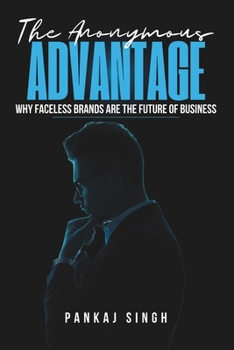 Paperback The Anonymous Advantage: Why Faceless Brands Are the Future of Business Book