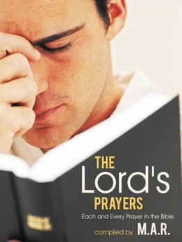 Paperback The Lord's Prayers: Each and Every Prayer in the Bible Book