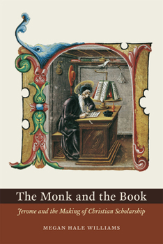 Paperback The Monk and the Book: Jerome and the Making of Christian Scholarship Book