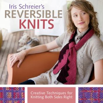 Paperback Iris Schreier's Reversible Knits: Creative Techniques for Knitting Both Sides Right Book