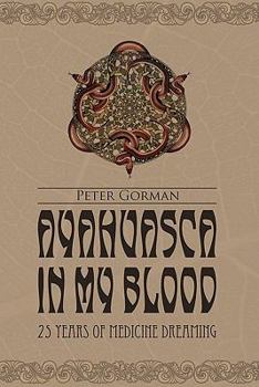 Paperback Ayahuasca in My Blood: 25 Years of Medicine Dreaming Book