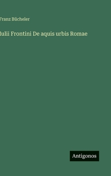 Iulii Frontini De aquis urbis Romae (German Edition)