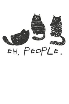 Ew People Meowy Cat Lovers: College Ruled Ew People Meowy Cat Lovers  / Journal Gift - Large ( 6 x 9 inches ) - 120 Pages || Softcover