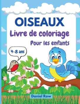 Paperback Livre de coloriage d'oiseaux pour les enfants: Des pages ? colorier ?tonnantes avec des images faciles, grandes, uniques et de haute qualit? pour les [French] Book