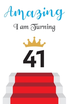 Amazing!!!! I am Turning 41: Notebook | Best gift for Birthday