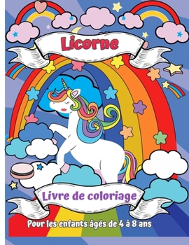 Paperback Livre de coloriage de licorne pour enfants de 4 ? 8 ans: Un nouveau livre de coloriage unique et unique pour les filles ?g?es de 4 ? 8 ans. Un cadeau [French] Book