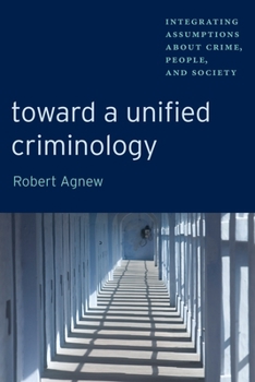 Toward a Unified Criminology: Integrating Assumptions about Crime, People and Society - Book  of the New Perspectives in Crime, Deviance, and Law