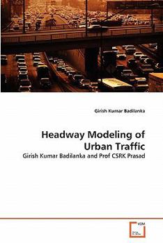 Headway Modeling of Urban Traffic: Girish Kumar Badilanka and Prof CSRK Prasad