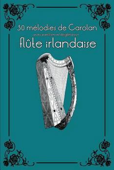 Paperback 30 Mélodies de Carolan Avec Partitions Et Doigtés Pour Flûte Irlandaise [French] Book