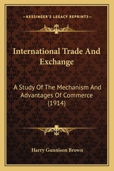 Paperback International Trade And Exchange: A Study Of The Mechanism And Advantages Of Commerce (1914) Book