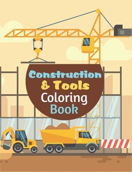 Paperback Construction Tools Coloring Book: A Cool Construction Tools Coloring Activity Book For Boys And Girls Filled With Crain, Dumper Truck, Barrier, Concre Book