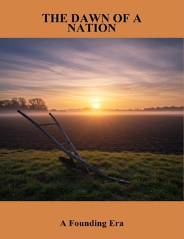 Paperback The Dawn Of A Nation: A Founding Era Book