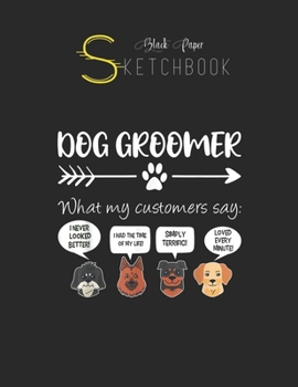 Black Paper SketchBook: Dog Groomer  Funny Dog Grooming Gift Dog Salon Black SketchBook Unline Pages for Sketching and Journal Special Note for Artist Kid and Girls Marble Size 8.5in x 11in