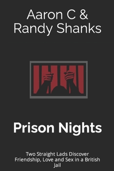 Prison Nights : Two Straight Lads Discover Friendship, Love and Sex in a British Jail