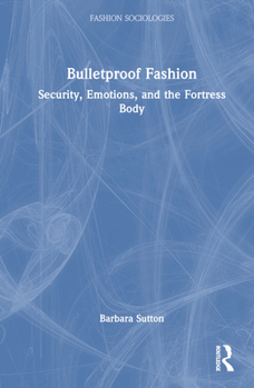 Hardcover Bulletproof Fashion: Security, Emotions, and the Fortress Body Book