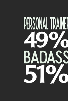 Personal Trainer 49 % BADASS 51 %: Personal Trainer Notebook | Personal Trainer Journal | 110 SKETCH  Paper Pages | 6 x 9 | Handlettering | Logbook