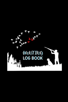 Paperback Hunting Log Book: Hunting Log Book, Diary Or Notebook For. 110 Story Paper Pages. 6 in x 9 in Cover. Book
