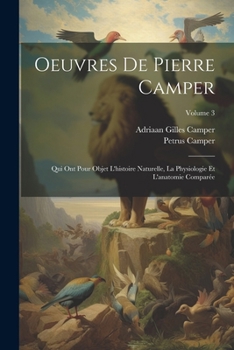 Paperback Oeuvres De Pierre Camper: Qui Ont Pour Objet L'histoire Naturelle, La Physiologie Et L'anatomie Comparée; Volume 3 [French] Book