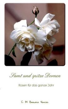 Paperback Samt und spitze Dornen: Rosen für das ganze Jahr [German] Book